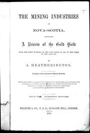 Cover of: The mining industries of Nova Scotia: comprising a review of the gold yield from the first working of the gold mines in 1860 to the close of the year 1873