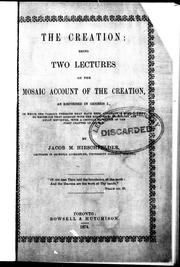 Cover of: The creation: being two lectures on the Mosaic account of the creation as recorded in Genesis I., in which the various theories that have been advanced in endeavouring to reconcile that account with the discoveries in geology are fully reviewed, with a critical exposition of the first chapter of Genesis