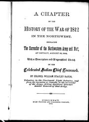 Cover of: A chapter of the history of the war of 1812 in the northwest: embracing the surrender of the northwestern army and fort at Detroit, August 16, 1812 ; with a description and biographical sketch of the celebrated Indian chief, Tecumseh