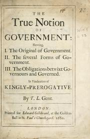 Cover of: true notion of government ... in vindication of Kingly-prerogative