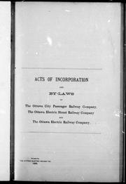 Acts of incorporation and by-laws of the Ottawa City Passenger Railway Company, the Ottawa Electric Street Railway Company, and the Ottawa Electric Railway Company by Ottawa Electric Railway Company.