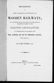 Cover of: Description of the various systems of wooden railways: in connection with the report of the special committee named by the Toronto Legislature to investigate and inquire into their usefulness and cost for colonization purposes