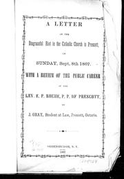 Cover of: A letter on the disgraceful riot in the Catholic Church in Prescott on Sunday, Sept. 8th, 1867: with a review of the public career of the Rev. E.P. Roche, P.P. of Prescott