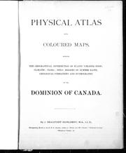 Cover of: Physical atlas with coloured maps: showing the geographical distribution of plants, yielding food, climates, flora, soils, regions of summer rains, geological formations and hydrography of the Dominion of Canada