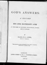 Cover of: God's answers : a record of Miss Annie Macpherson's work at the Home of Industry, Spitalfields, London, and in Canada by by Clara M. S. Lowe ; [introduction by John Macpherson].