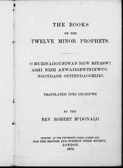 Cover of: The books of the twelve Minor prophets: -O muzinaiiguniwan igiw mitaswi ashi nizh anwajigewininwug noondash opitendagozijig ; translated into Otchipwe
