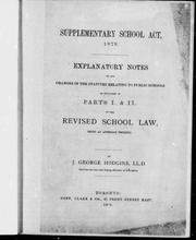 Cover of: Supplementary school act 1879, explanatory notes on the changes in the statutes relating to public schools: as explained in parts I & II of the revised school law, being an appendix thereto