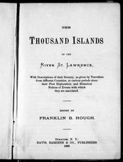 Cover of: The Thousand Islands of the River St. Lawrence: with descriptions of their scenery as given by travellers from different countries, at various periods since their first exploration, and historical notices of events with which they are associated