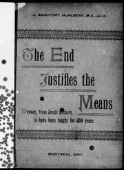 Cover of: The end justifies the means: proven, from Jesuit authors, to have been taught for 350 years