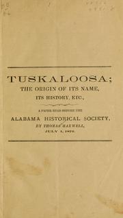 Tuskaloosa, the origin of its name, its history, etc by Maxwell, Thomas of Tuskaloosa, Alabama.