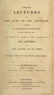 Cover of: Twelve lectures on the Acts of the Apostles: to which is added a new ed. of Five lectures on the Gospel of St. John, as bearing testimony to the divinity of Jesus Christ.