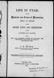 Cover of: Life in Utah, or, The mysteries and crimes of Mormonism: being an exposé of the secret rites and ceremonies of the Latter-Day Saints : with a full and authentic history of polygamy and the Mormon sect from its origin to the present time