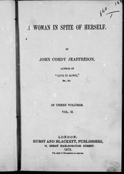 Cover of: A woman in spite of herself by by John Cordy Jeaffreson.