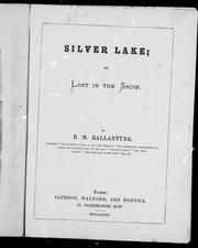 The silver lake, or, Lost in the snow by Robert Michael Ballantyne, The Perfect The Perfect Library