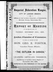 Cover of: Report of meeting of the branch held on Tuesday, November 15th, 1892, at the London Chamber of Commerce, to hear an address by the Hon. Geo. E. Foster, Canadian finance minister, on "The outlook in Canada", with leading articles thereon, appearing in London daily papers of November 16th, 1892