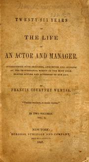 Cover of: Twenty-six years of the life of an actor and manager: interspersed with sketches, anecdotes, and opinions of the professional merits of the most celebrated actors and actresses of our day