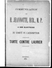 Cover of: Communication par H. Jeannotte, Ecr., M.P., à ses électeurs du comté de l'Assomption: Tarte contre Laurier.