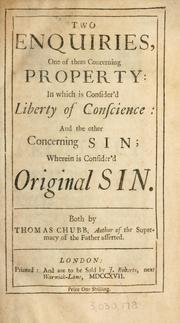 Cover of: Two enquiries: one of them concerning property in which is consider'd liberty of conscience and the other concerning sin wherein is consider'd original sin