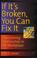 Cover of: If it's broken, you can fix it