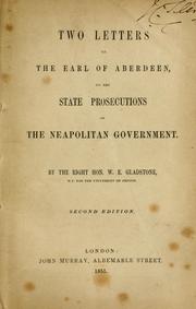 Two letters to the Earl of Aberdeen, on the state prosecutions of the Neapolitan government by William Ewart Gladstone