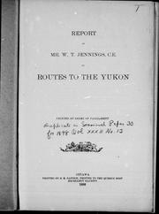 Cover of: Report of Mr. W. T. Jennings, C.E. on routes to the Yukon by W. T. Jennings