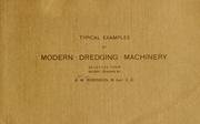 Cover of: Typical examples of modern dredging machinery: selected from recent designs by A. W. Robinson