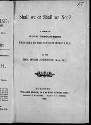 Cover of: Shall we or shall we not?: a series of five discourses preached in the Pavilion Music Hall