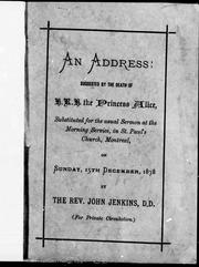Cover of: An address suggested by the death of H.R.H. the Princess Alice: substituted for the usual sermon at the morning service, in St. Paul's Church, Montreal, on Sunday, 15th December, 1878