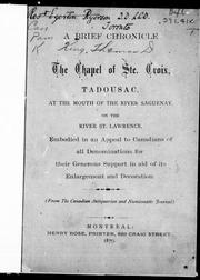 Cover of: A brief chronicle of the chapel of Ste. Croix, Tadousac [sic], at the mouth of the River Saguenay, on the River St. Lawrence: embodied in an appeal to Canadians of all denominations for their generous support in aid of its enlargement and decoration