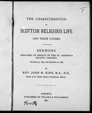 Cover of: The characteristics of Scottish religious life and their causes: sermons preached on behalf of the St. Andrews Society, Toronto, November 30, 1879, and November 26, 1882