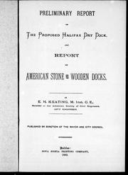 Cover of: Preliminary report on the proposed Halifax dry dock; and, Report on American stone and wooden docks by by E.H. Keating.