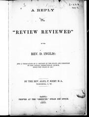 Cover of: A reply to the "Review reviewed" of the Rev. D. Inglis: and a vindication of a "Review of the state and condition of the Canada Presbyterian Church, since the union in 1861"