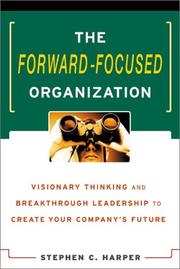 Cover of: The Forward-Focused Organization : Visionary Thinking and Breakthrough Leadership to Create Your Company's Future