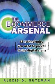 Cover of: The E-Commerce Arsenal: 12 Technologies You Need to Prevail in the Digital Arena