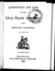 Constitution and laws of the Loyal Orange Association of British America by Loyal Orange Association of British America.