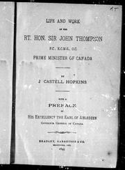 Cover of: Life and work of the Rt. Hon. Sir John Thompson, P.C., K.C.M.G., Q. C., prime minister of Canada by J. Castell Hopkins