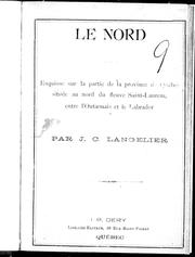 Cover of: Le nord ou Esquisse sur la partie de la province de Québec située au nord du fleuve Saint-Laurent, entre l'Outaouais et le Labrabor