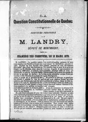 Cover of: La question constitutionnelle de Québec: discours prononcé par M. Landry, député de Montmagny, dans la Chambre des communes, le 13 mars, 1879.