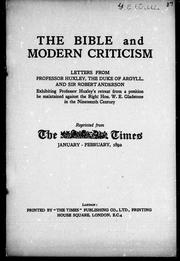 Cover of: The Bible and modern criticism: letters from Professor Huxley, the Duke of Argyll, and Sir Robert Anderson, exhibiting Professor Huxley's retreat from a position he maintained against the Right Hon. W. E. Gladstone in the nineteenth century.