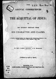 Cover of: The logical consequences of the acquital of Jesus, or, His divinity deduced from his character and claims by by James Bennet.