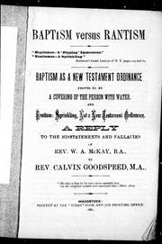 Cover of: Baptism versus rantism: baptism as a New Testament ordinance proved to be a covering of the person with water, and rantism, sprinkling  -not a New Testament ordinance : a reply to the misstatements and fallacies of Rev. W.A. McKay, B.A.