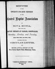 Cover of: Minutes of the twenty-fourth session of the Central Baptist Association of Nova Scotia, held with the Baptist Church at Canard, Cornwallis, Saturday, Monday, and Tuesday, June 27th, 29th and 30th, 1874: together with the circular letter, and second annual report of the Nova Scotia Baptist Home Missionary Union.
