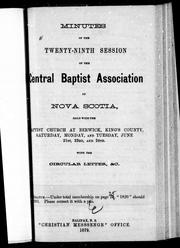 Cover of: Minutes of the Central Bapitst Assocation of Nova Scotia: held with the Baptist Church at Berwick, King's County, Saturday, Monday, and Tuesday, June 21st, 23rd, and 24th : with the circluar letter, &c.