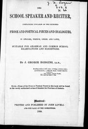 Cover of: The school speaker and reciter: containing upwards of two hundred prose and poetical pieces and dialogues, in English, French, Greek and Latin, suitable for grammar and common school examinations and exhibitions