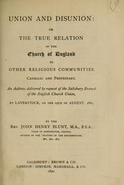 Cover of: Union and disunion, or, The true relation of the Church of England to other religious communities, Catholic and Protestant: an address delivered by request of the Salisbury Branch of the English Church Union, at Laverstock, on the 19th of August, 1869