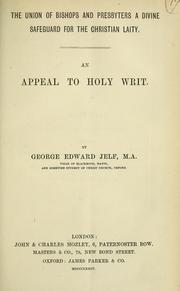 The union of bishops and presbyters a divine safeguard for the Christian laity by George Edward Jelf