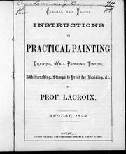 Cover of: General and useful instructions on practical painting, drawing, wall papering, tinting, whitewashing, stamps to print for braiding, &c by by Prof. Lacroix.