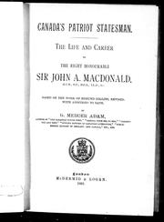 Cover of: Canada's patriot statesman: the life and career of the Right Honourable Sir John A. Macdonald, G.C.B., D.C.L., LL.D., & c. : based on the work of Edmund Collins