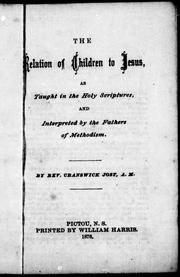Cover of: The relation of children to Jesus, as taught in the Holy Scriptures and interpreted by the fathers of Methodism by by Cranswick Jost.