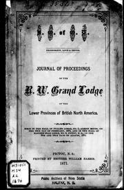 Cover of: Journal of proceedings of the R.W. Grand Lodge of the Lower Provinces of British North America: held in the hall of Fuller Lodge, No. 5, Albion Mines, on the 15th day of February, 1870, and in the hall of Eastern Star Lodge, No. 2, Pictou, N.S., on the 9th and 10th days of August, 1870.